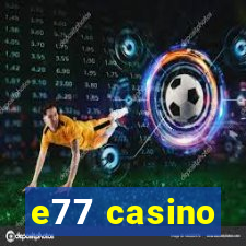 e77 casino